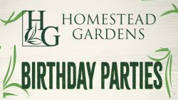 A Birthday Party at Homestead Gardens!  Say What?