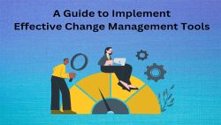 A Guide to Implement Effective Change Management Tools