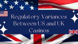 Regulatory Variances Between US and UK Casinos