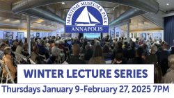 Exciting Discussions on Tap at Annapolis Maritime Museum’s Winter Lecture Series for 2025